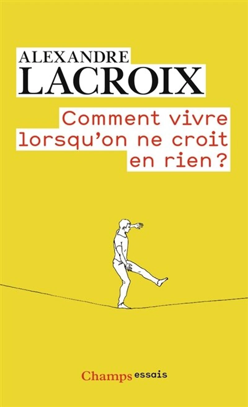 Comment vivre lorsqu'on ne croit en rien ?: une morale sceptique