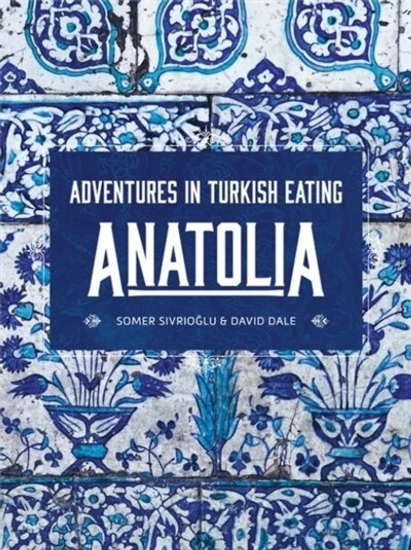 Anatolia: Adventures In Turkish Eating