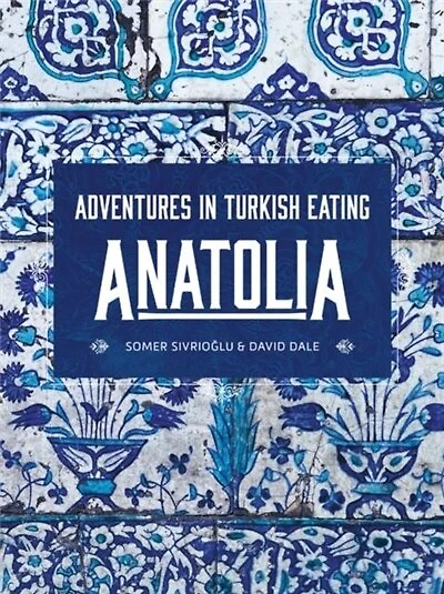 Anatolia: Adventures In Turkish Eating