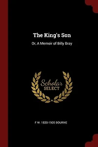 The King's Son: Or, A Memoir of Billy Bray
