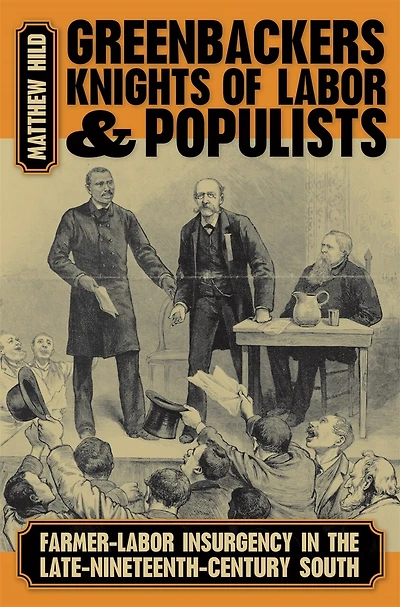 Greenbackers, Knights Of Labor, And Populists: Farmer-labor Insurgency In The Late-nineteenth-century South