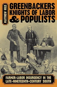 Greenbackers, Knights Of Labor, And Populists: Farmer-labor Insurgency In The Late-nineteenth-century South