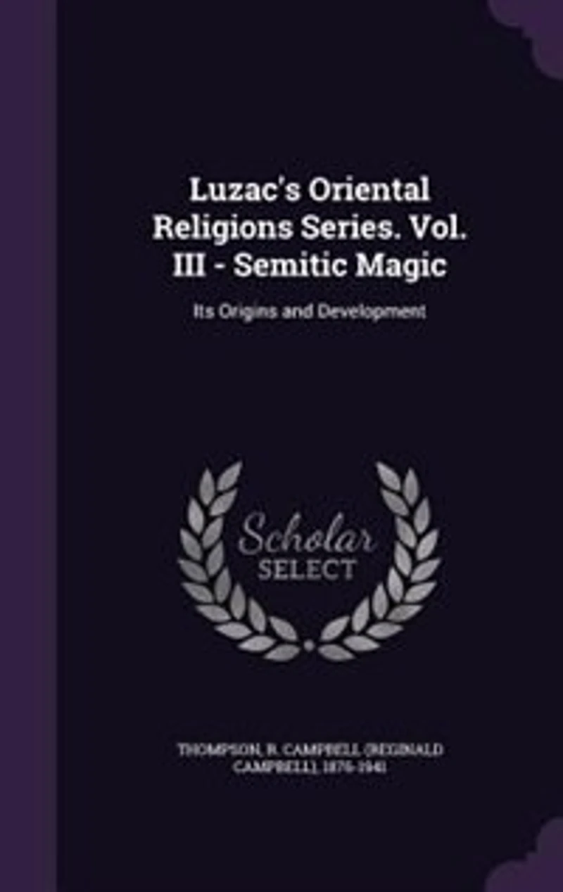 Luzac's Oriental Religions Series. Vol. III - Semitic Magic: Its Origins and Development