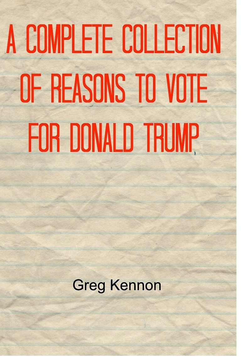 A Complete Collection of Reasons to Vote for Donald Trump