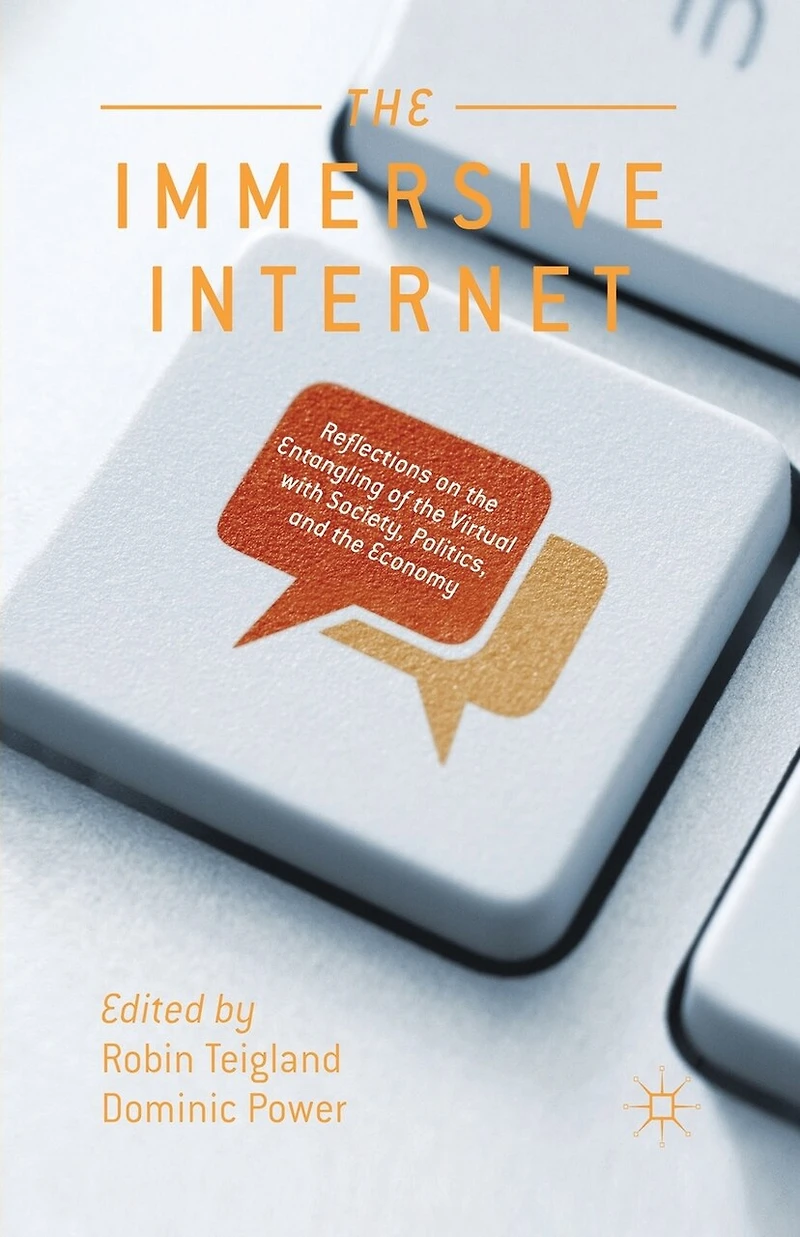 the Immersive Internet: Reflections on Entangling of Virtual with Society, Politics and Economy