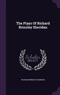 The Plays Of Richard Brinsley Sheridan
