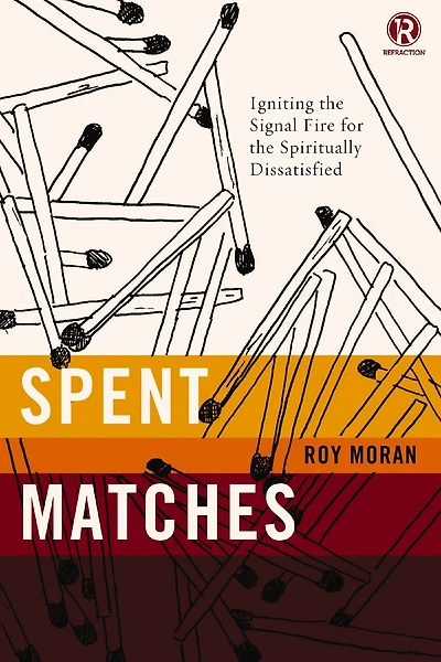Spent Matches: Igniting The Signal Fire For The Spiritually Dissatisfied