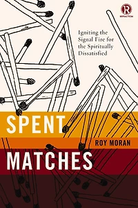 Spent Matches: Igniting The Signal Fire For The Spiritually Dissatisfied