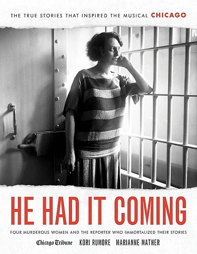He Had It Coming: Four Murderous Women And The Reporter Who Immortalized Their Stories