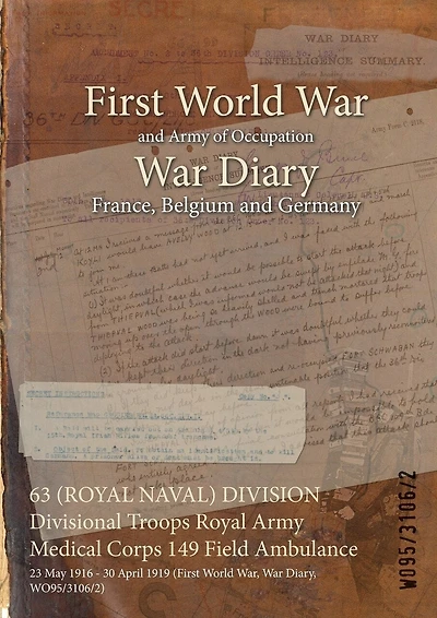 63 (ROYAL NAVAL) DIVISION Divisional Troops Royal Army Medical Corps 149 Field Ambulance: 23 May 1916 - 30 April 1919 (First World War, War Diary, WO95/3106/2)