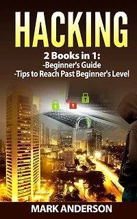 Hacking: 2 Books: Beginners Guide and Advanced Tips