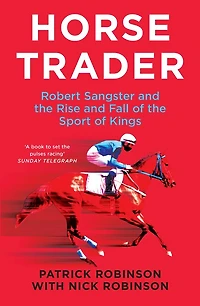 Horsetrader: Robert Sangster and the Rise Fall of Sport Kings
