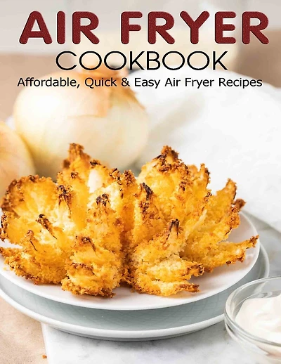 Air Fryer Cookbook: Affordable, Quick & Easy Air Fryer Recipes