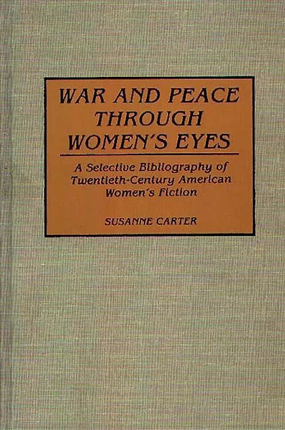 War and Peace through Women's Eyes: A Selective Bibliography of Twentieth-Century American Women's Fiction