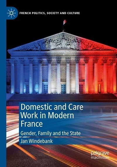 Domestic and Care Work in Modern France: Gender, Family and the State