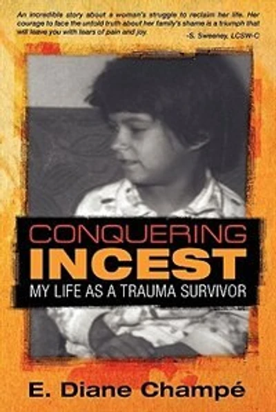 Conquering Incest: My Life As A Trauma Survivor