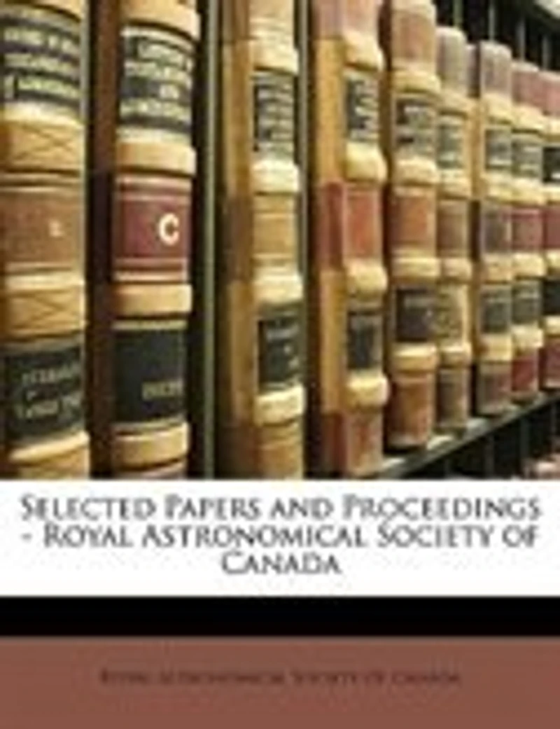 Selected Papers and Proceedings - Royal Astronomical Society of Canada