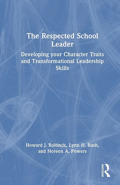 The Respected School Leader: Developing your Character Traits and Transformational Leadership Skills