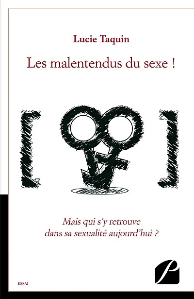 Les malentendus du sexe !: Mais qui s'y retrouve dans sa sexualité aujourd'hui ?
