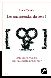 Les malentendus du sexe !: Mais qui s'y retrouve dans sa sexualité aujourd'hui ?