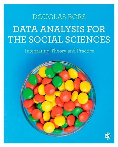 Data Analysis for the Social Sciences: Integrating Theory and Practice