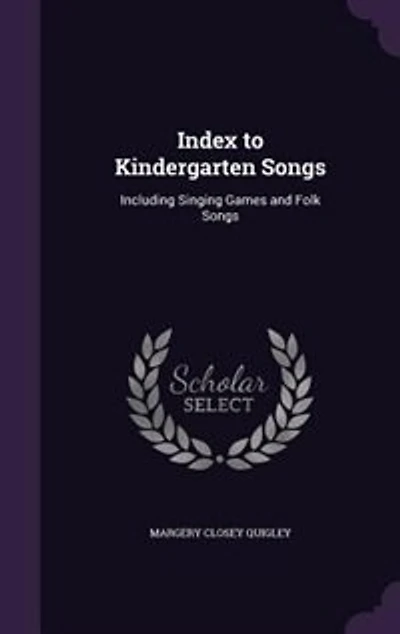 Index to Kindergarten Songs: Including Singing Games and Folk Songs