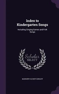 Index to Kindergarten Songs: Including Singing Games and Folk Songs