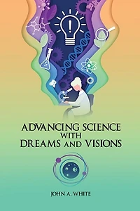 Advancing Science with Dreams and Visions