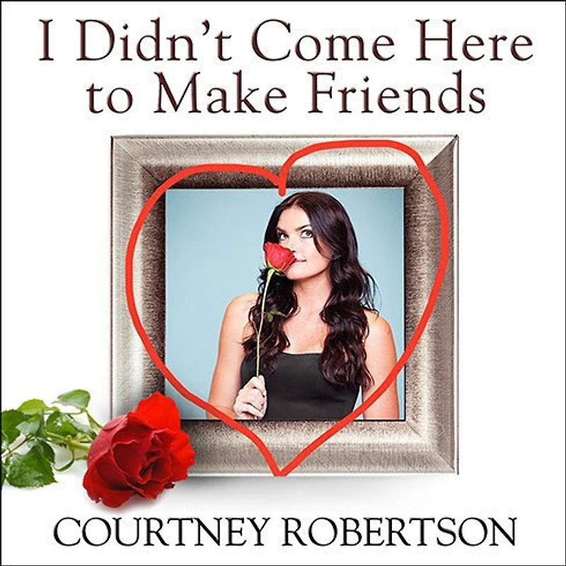 I Didn't Come Here to Make Friends Lib/E: Confessions of a Reality Show Villain