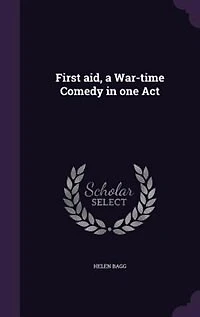First aid, a War-time Comedy in one Act