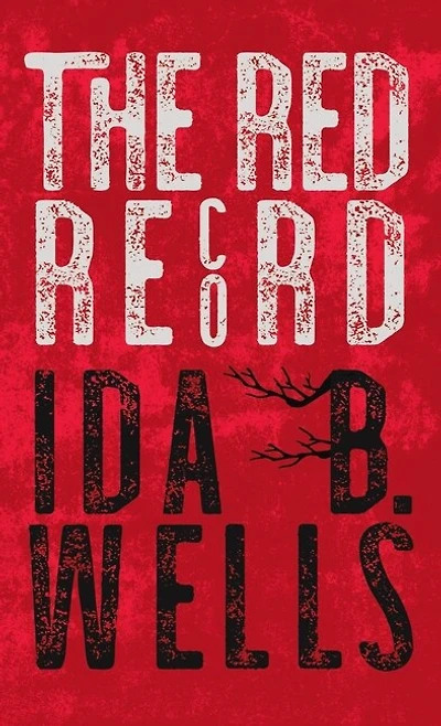 The Red Record: Tabulated Statistics & Alleged Causes of Lynching in the United States