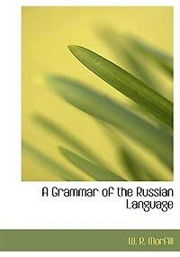 A Grammar of the Russian Language (Classic Reprint)