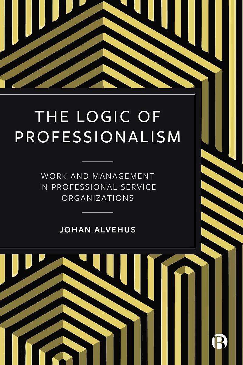 The Logic of Professionalism: Work and Management Professional Service Organizations