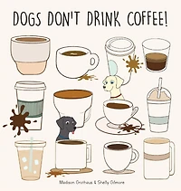 Dogs Don't Drink Coffee
