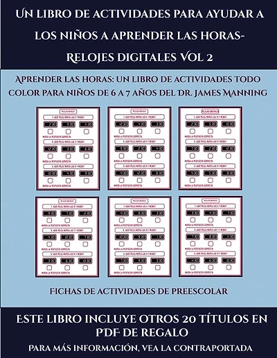 Fichas De Actividades De Preescolar (un Libro De Actividades Para Ayudar A Los Niños A Aprender Las Horas- Relojes Digitales Vol 2): Este Libro Contiene 30 Fichas Con Actividades A Todo Color Para Niños De 6 A 7 Años