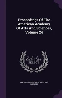 Proceedings Of The American Academy Arts And Sciences, Volume 24