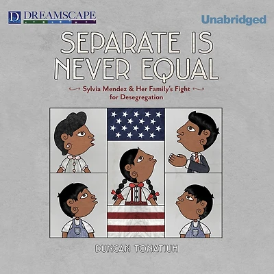 Separate is Never Equal: Sylvia Mendez and Her Family's Fight for Desegregation