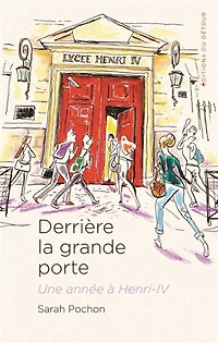 Derrière la grande porte : une année à Henri-IV: Henri-IV
