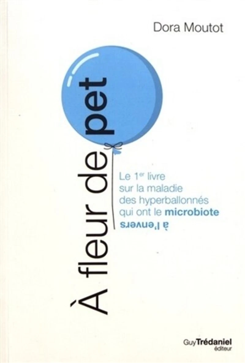 à fleur de pet: le 1er livre sur la maladie des hyperballonnés qui ont microbiote l'envers