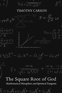The Square Root of God: Mathematical Metaphors and Spiritual Tangents