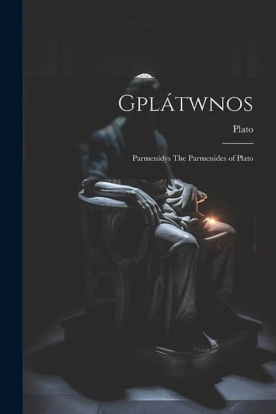 Gplátwnos: Parmenídys The Parmenides of Plato