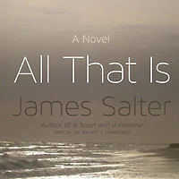 All That Is: A Novel