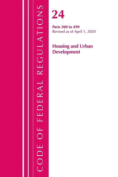 Code Of Federal Regulations, Title 24 Housing And Urban Development 200-499, Revised As Of April 1, 2020