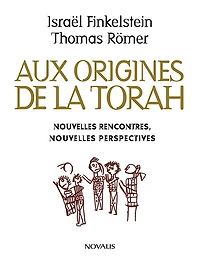Aux origines de la Torah: Nouvelles rencontres, nouvelles perspectives