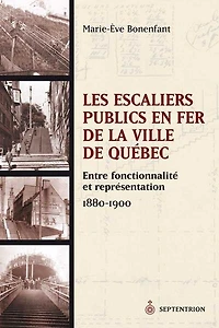 Les escaliers publics en fer de la ville de Québec: entre fonctionnalité et représentation, 1880-1900