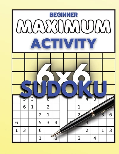 Beginner Maximum Activity 6x6 Sudoku: Sudoku Puzzle Book easy to hard for beginners, Sudoku 6x6 format, Over 1000 Sudoku puzzles