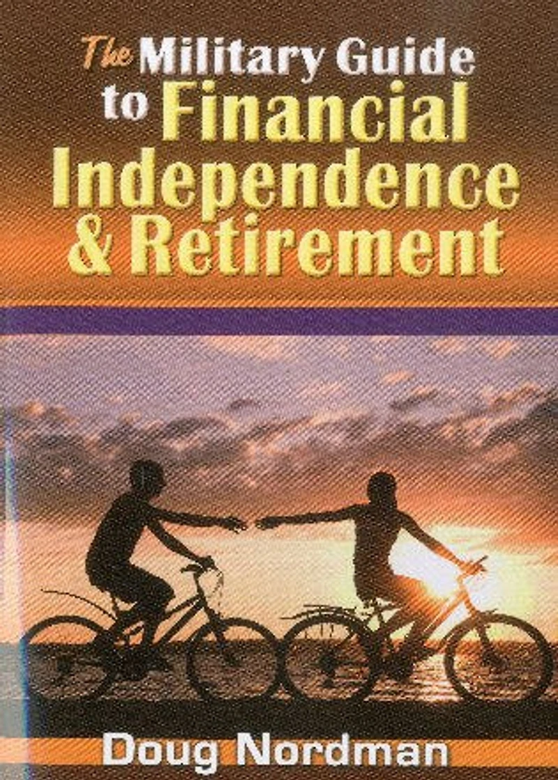 The Military Guide to Financial Independence and Retirement
