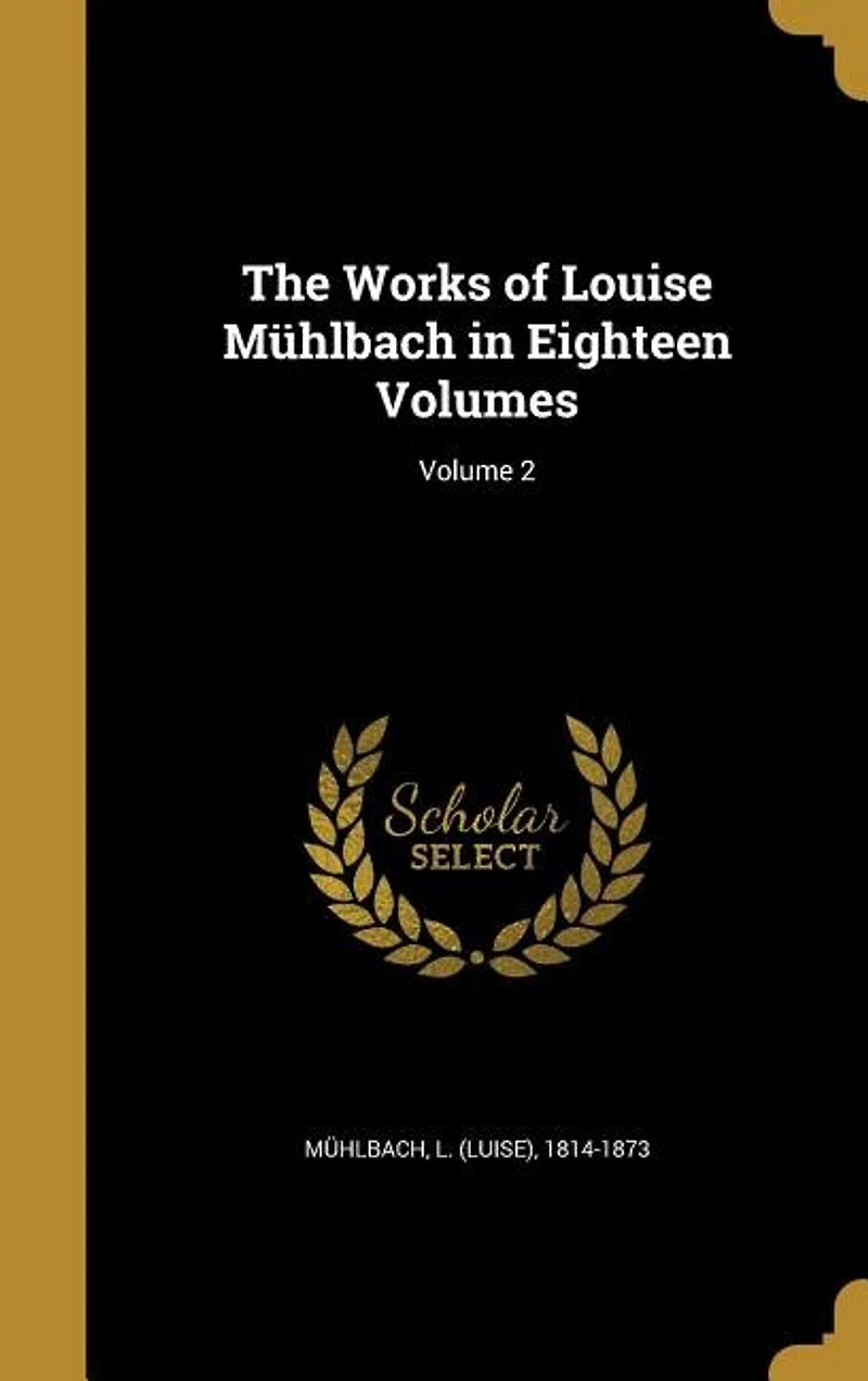 The Works of Louise Mühlbach Eighteen Volumes; Volume 2