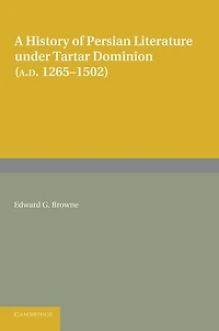 A History of Persian Literature under Tartar Dominion (AD 1265–1502)