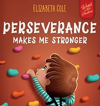 Perseverance Makes Me Stronger: Social Emotional Book for Kids about Self-confidence, Managing Frustration, Self-esteem and Growth Mindset Suitable for Children Ages 3 to 8